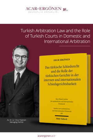 Av. Dr. iur. Onur Ergönen, has published a book titled "Turkish Arbitration Law and the Role of Turkish Courts in Domestic and International Arbitration"
