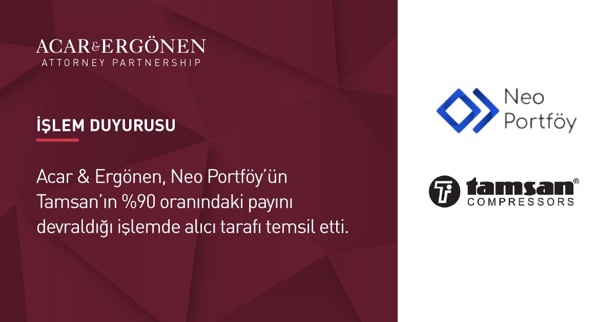 Acar & Ergönen, Neo Portföy’ün Tamsan’ın %90 Oranındaki Payını Devraldığı İşlemde Alıcı Tarafı Temsil Etti