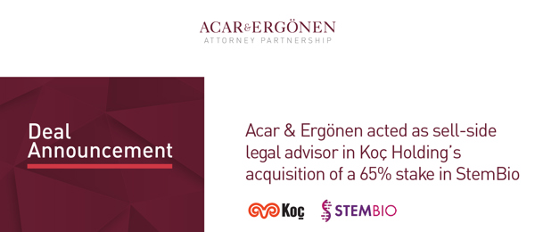 Acar & Ergönen acted as sell-side legal advisor in Koç Holding’s acquisition of a 65% stake in StemBio