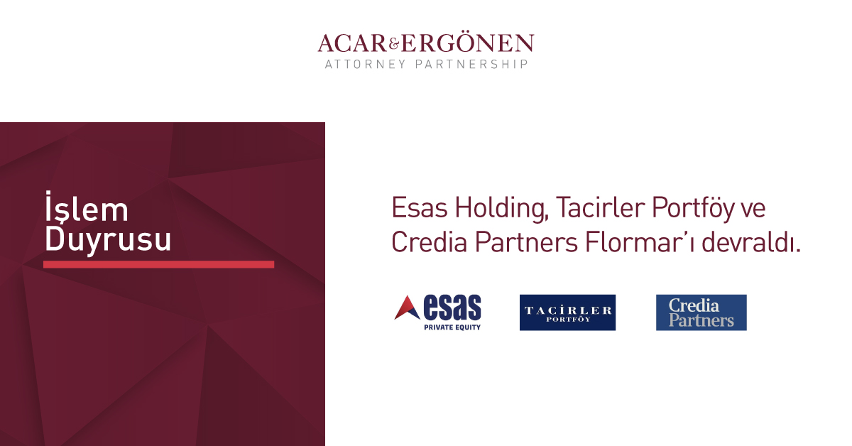 Acar Ergönen; Esas Holding, Tacirler Portföy Ve Credia Partners’ın, Flormar’ı Devraldığı İşlemde Alıcı Tarafı Temsil Etti