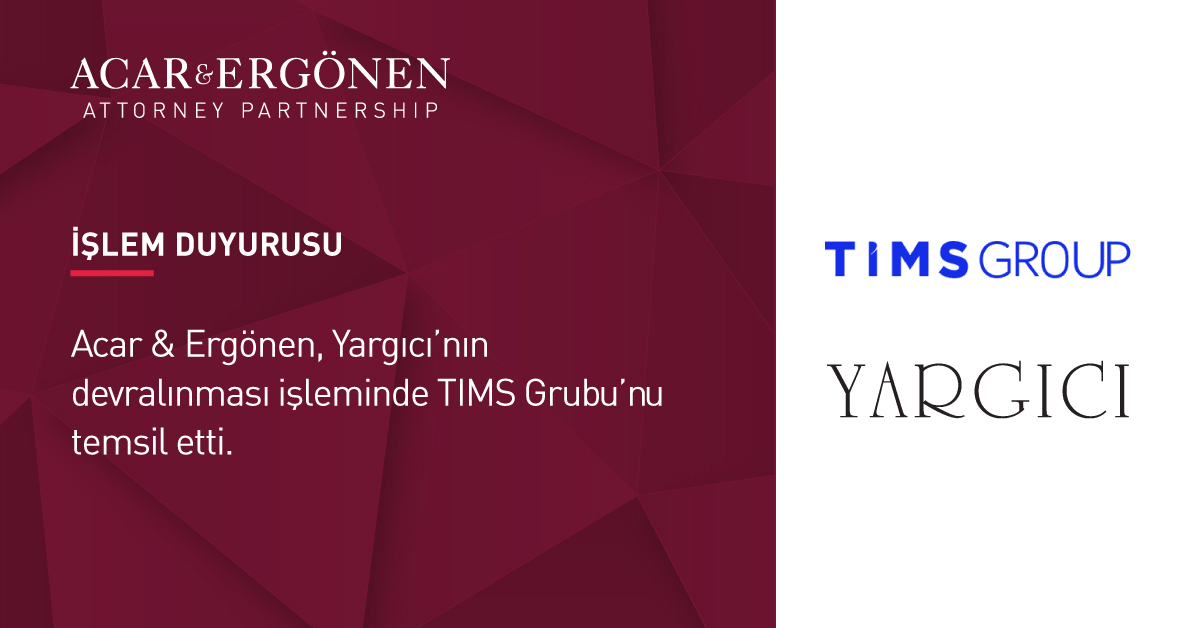 Acar & Ergönen, Yargıcı’nın Devralınması İşleminde TIMS Group’u Temsil Etti