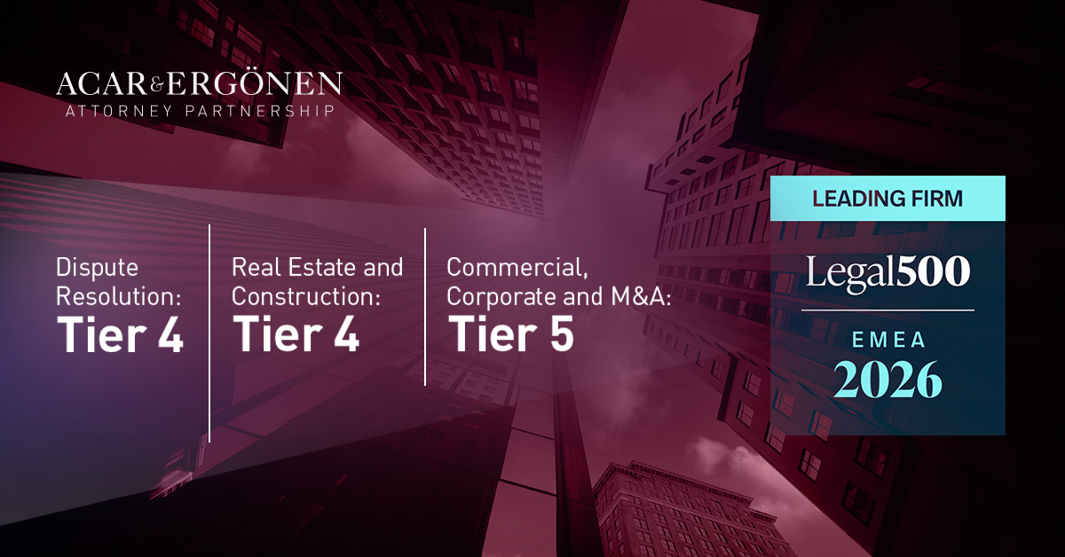 We Are Pleased to Announce That Acar & Ergönen Has Been Ranked in the Legal 500 EMEA 2026 Guide in Three Practice Areas